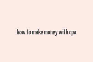 how to make money with cpa