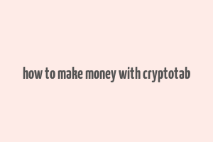 how to make money with cryptotab