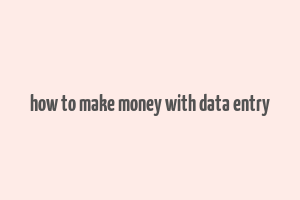 how to make money with data entry