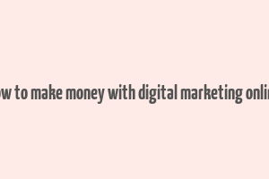 how to make money with digital marketing online