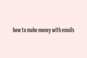 how to make money with emails