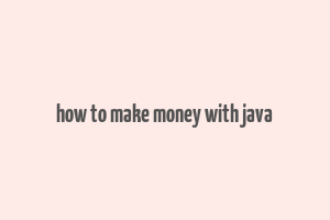 how to make money with java