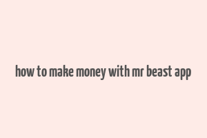 how to make money with mr beast app