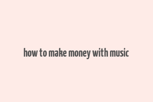 how to make money with music