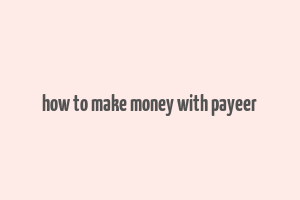 how to make money with payeer