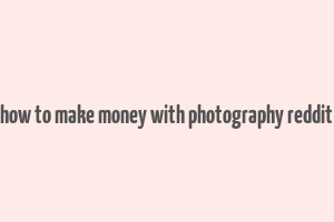 how to make money with photography reddit