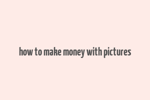 how to make money with pictures