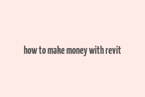 how to make money with revit