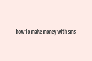 how to make money with sms