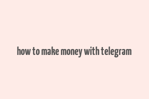 how to make money with telegram