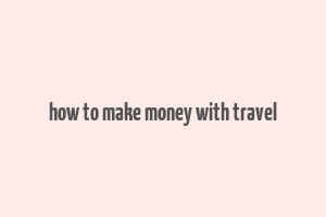 how to make money with travel