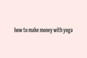 how to make money with yoga