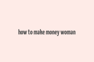 how to make money woman