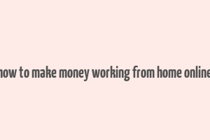 how to make money working from home online