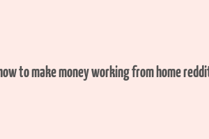 how to make money working from home reddit