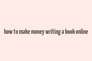 how to make money writing a book online