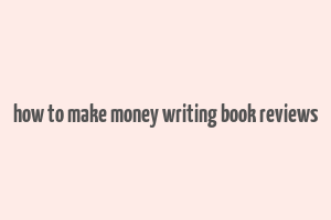 how to make money writing book reviews