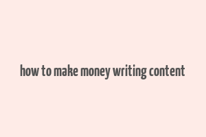 how to make money writing content