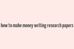 how to make money writing research papers