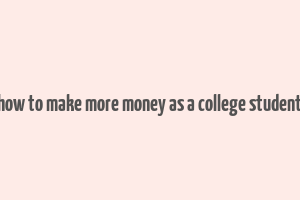 how to make more money as a college student