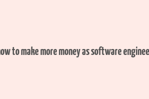 how to make more money as software engineer