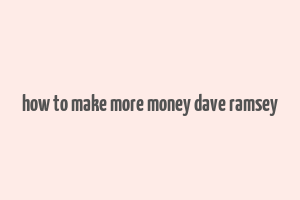 how to make more money dave ramsey