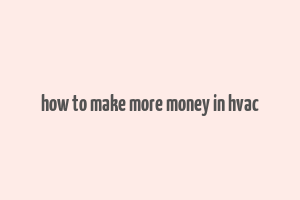 how to make more money in hvac