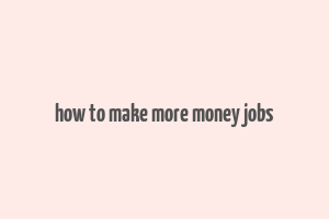 how to make more money jobs