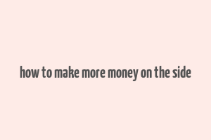 how to make more money on the side