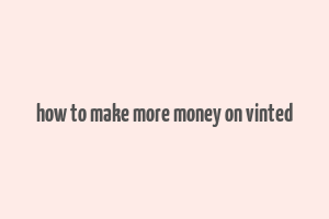 how to make more money on vinted