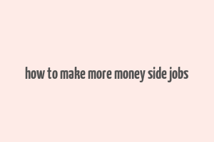 how to make more money side jobs