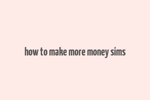 how to make more money sims