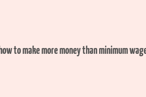 how to make more money than minimum wage