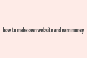 how to make own website and earn money