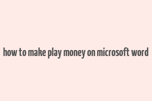 how to make play money on microsoft word