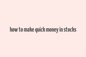 how to make quick money in stocks