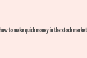 how to make quick money in the stock market