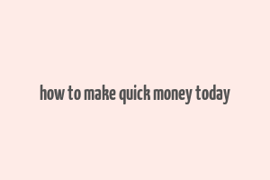 how to make quick money today