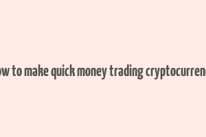 how to make quick money trading cryptocurrency