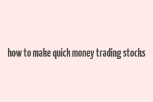 how to make quick money trading stocks