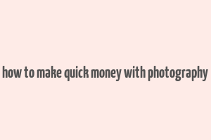 how to make quick money with photography