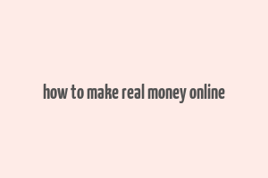 how to make real money online