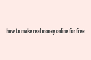 how to make real money online for free