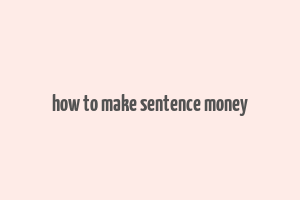 how to make sentence money