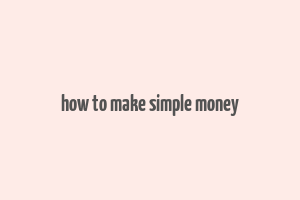 how to make simple money