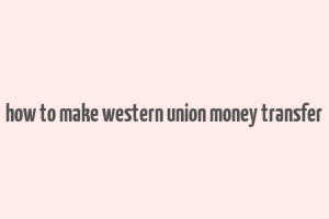 how to make western union money transfer