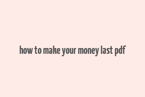 how to make your money last pdf