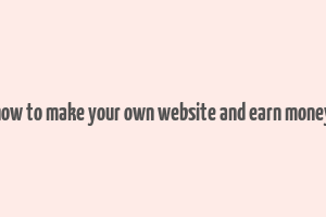 how to make your own website and earn money