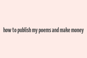 how to publish my poems and make money