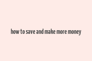 how to save and make more money